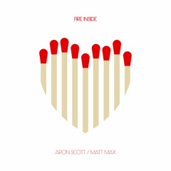 Aron Scott, Matt Max - Fire Inside - Original Mix ***out now***