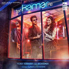 Teri Kamar Pe BOHEMIA Tony Kakkar latest punjabi song 2017 Teri Kamar Pe (feat. Bohemia)