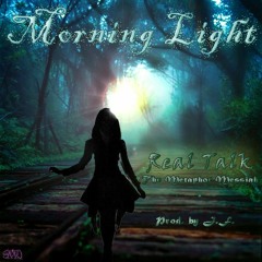 Morning Light - Real Talk (The Metaphor Messiah) Prod. by J.F.