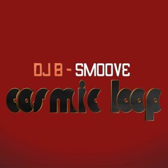 DJ B - SMOOVE COSMIC LOOP