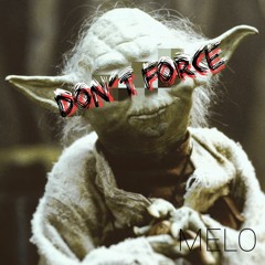 Don't Force // VIBEBYMELO