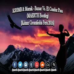KSHMR & Marnik - Bazaar Vs. El Condor Pasa (MAERTH Bootleg) [Kshmr Creamfields Perú 2016]