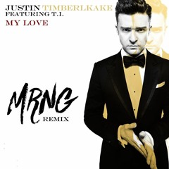Justin Timberlake - My Love (MRNG Remix)