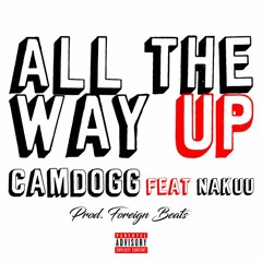 All The Way Up (feat. Nakuu) (Prod. Foreign Beats)