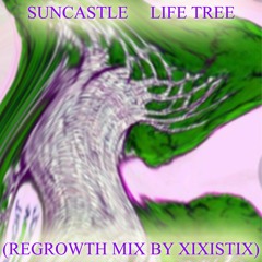 Suncastle: Life Tree (Regrowth Mix By Xixistix)