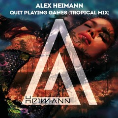 Alex Heimann - Quit Playing Games (Tropical Mix)