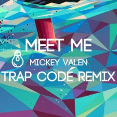 Meet Me - Mickey Valen (Trap Code Remix)