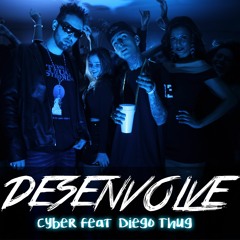 Cyber ft. Diego Thug (Bonde da Stronda) - Desenvolve