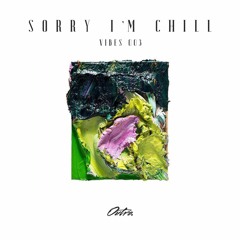 Sorry I'm Chill - Vibes 003