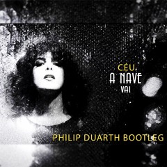 Céu - A Nave Vai (Philip Duarth Bootleg)