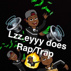 LZZ.EYYY DOES RAP/TRAP