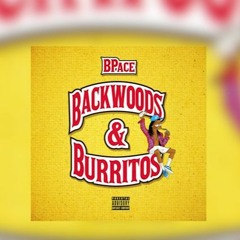BPace - Backwoods & Burritos (Full Mixtape)