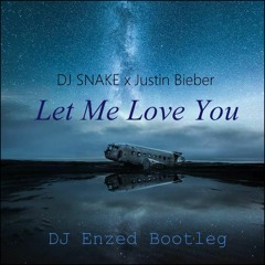 DJ Snake - Let Me Love You ft. Justin Bieber (Enzed Bootleg)