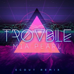 Trouble(Scout Remix)