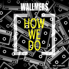 Wallmers - How We Do(Original Mix)[Free]
