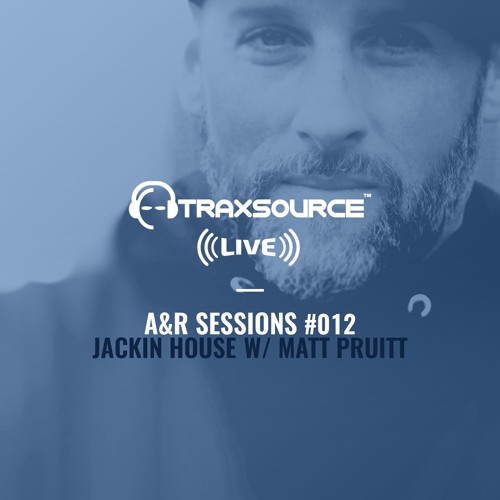 TRAXSOURCE LIVE! A&R Sessions #012 - Jackin House with Matt Pruitt