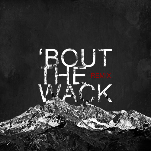 'BOUT THE WACK