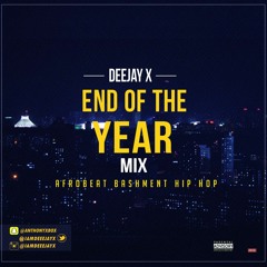 END OF THE YEAR MIX AFROBEAT BASHMENT HIP HOP MIX MASTERED BY DEEJAY X