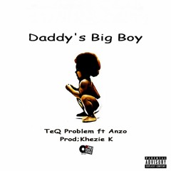 Teq Problem Ft Anzo - Daddy's Big Boy