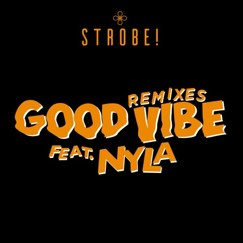 Strobe! Ft. Nyla - Good Vibe - Dandy Lion Remix