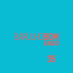 Rádio Barulho Bom #35