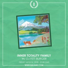 Inner Totality Family with DJ Fett Burger (Balamii Radio)