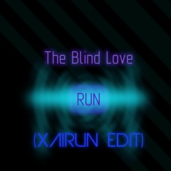 The Blind Love - Run (Where the Lights Are)(Xairun Edit)