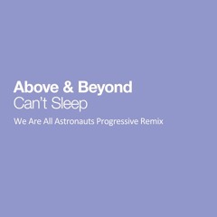 Above & Beyond feat. Ashley Tomberlin - Can't Sleep (We Are All Astronauts Progressive Mix)
