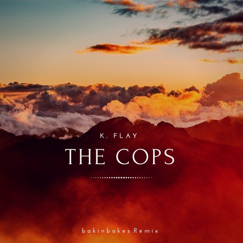 K. Flay - The Cops (Alex Baker remix)