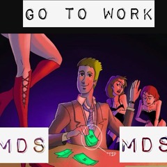 MDS ~ Go To Work (prod. Sean Bently)