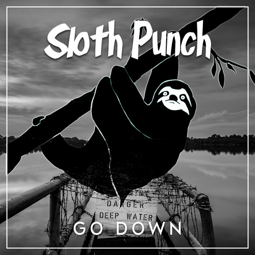 Sloth Punch - Go Down (Original Mix)