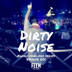 Dirty Noise - Kwikēs(EXCLUSIVE MINI-MIX SERIES)