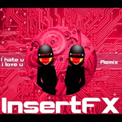 i hate u i love u (InsertFX Remix)