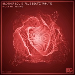 KBFEED0001 - Modern Talking - Brother Louie (Plus Beat'Z Tribute) [FREE DOWNLOAD]