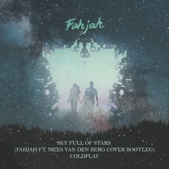 Coldplay - Sky Full Of Stars (Fahjah Bootleg Cover Ft. Mees Van Den Berg)