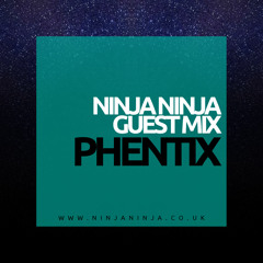 Ninja Ninja Guest Mix: Phentix