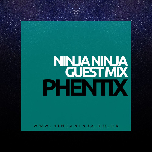 Ninja Ninja Guest Mix: Phentix