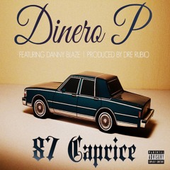 Dinero P - 87 Caprice featuring Danny Blaze