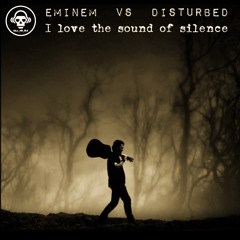 I Love The Sound Of Silence (Eminem VS Disturbed)