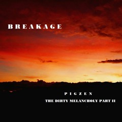 Breakage (The dirty Melancholy Part II) - PIGZEN