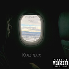 Komplex- Forget You (Prod. Wayz Whizz)