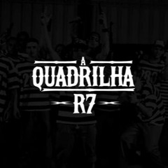 Quadrilha do R7 (DJ R7) Lançamento 2017