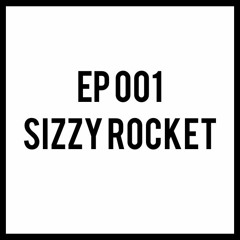 EP 001 SIZZY ROCKET