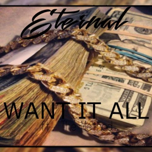 Eternal - Want It All Ft. The Method (Prod By Vintage)