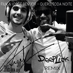 Fiuk & Jorge Benjor - Quero Toda Noite (DeepLick Remix)