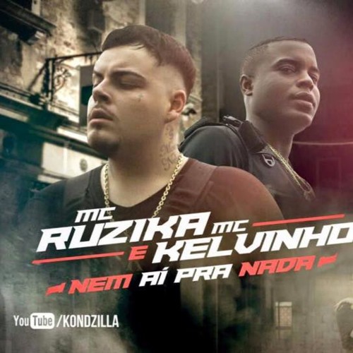 MC Ruzika E MC Kelvinho - Nem Aí Pra Nada (KondZilla)