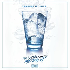The Water Made Me Do It (feat. HiZe)