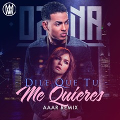 Ozuna - Dile Que Tu Me Quieres (Aaar Remix)[Worldwide Premiere]