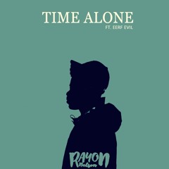 Time Alone ft Eerf Evil- Rayon Nelson