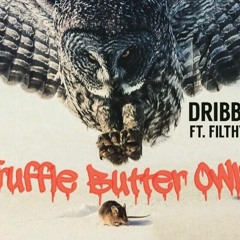 Dribbles - Truffle Butter Owls Ft Filthy Fil